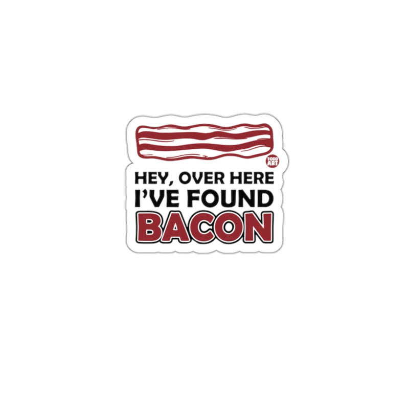 Load image into Gallery viewer, Hey Over Here I've Found Bacon Sticker

