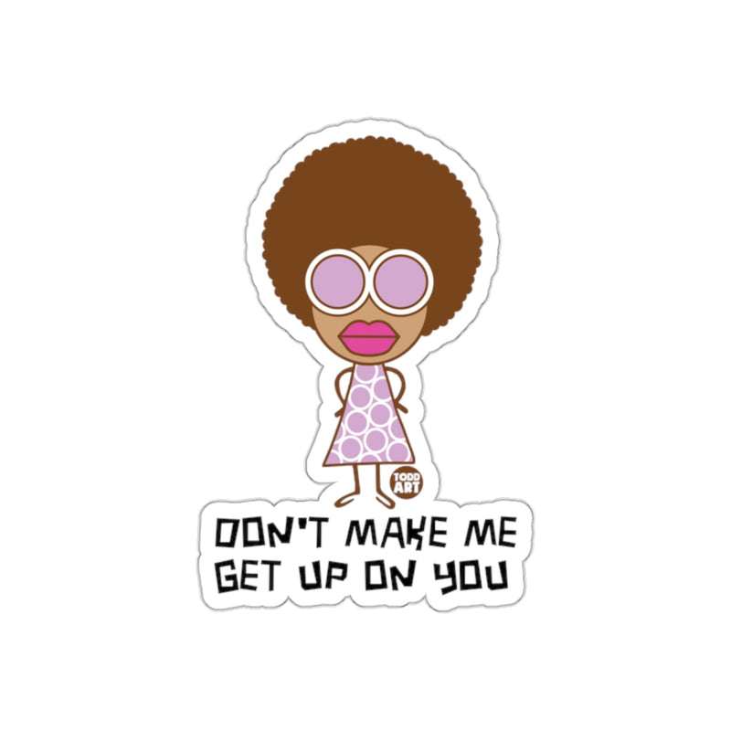 Load image into Gallery viewer, Don't Make Me Get Up On You Cute Sticker
