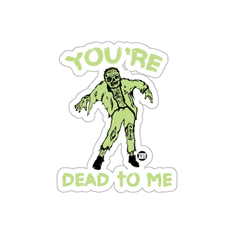 Load image into Gallery viewer, YOU'RE DEAD TO ME Zombie Sticker Funny Vinyl Decal
