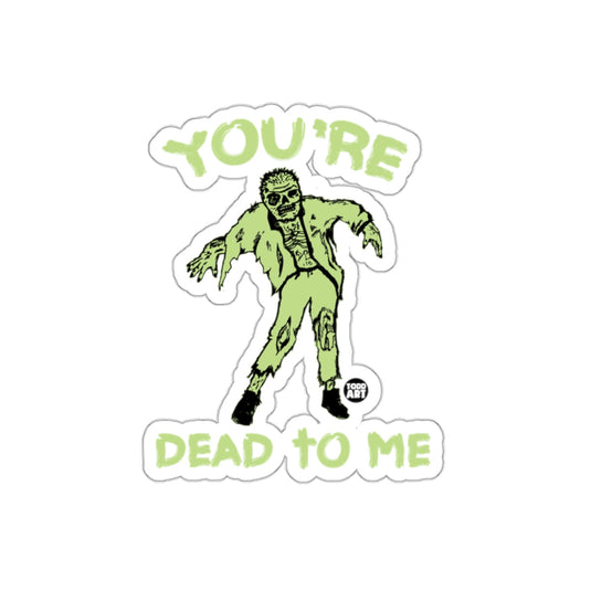 YOU'RE DEAD TO ME Zombie Sticker Funny Vinyl Decal
