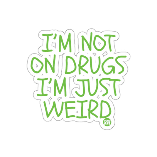 I'm Not On Drugs I'm Just Weird Sticker