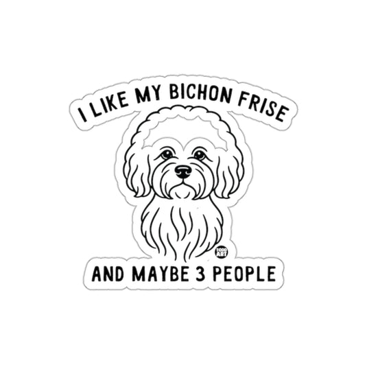 I Like My Bichon Frise And Maybe 3 People Sticker