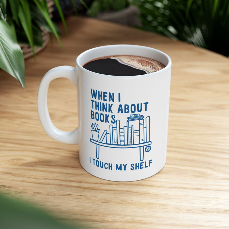 Load image into Gallery viewer, When I Think About Books I Touch My Shelf Mug
