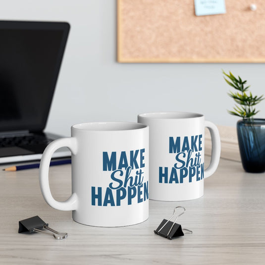 Motivational Make Shit Happen White Coffee Mug
