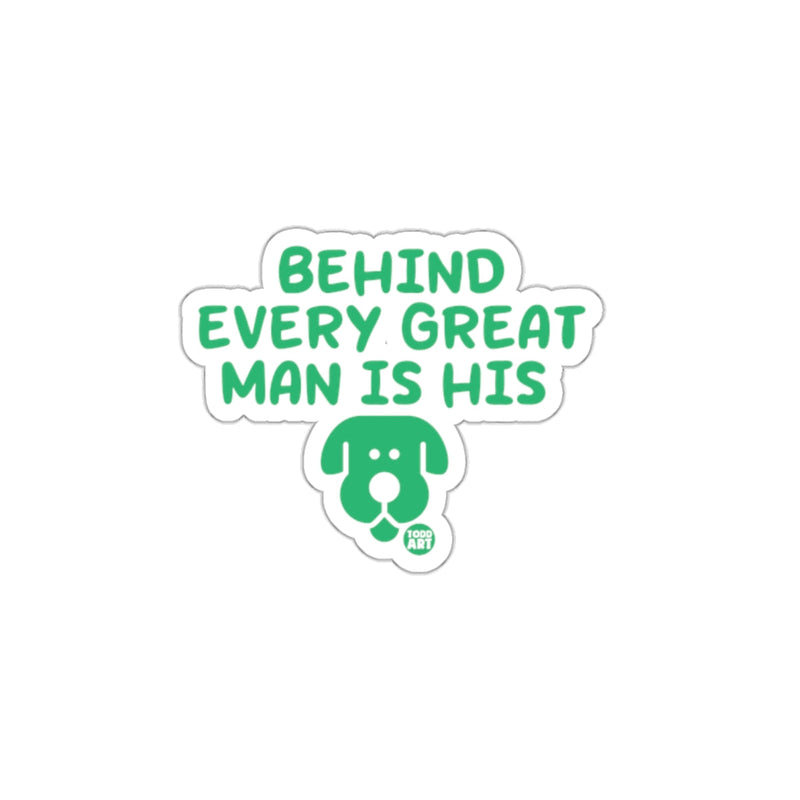 Load image into Gallery viewer, Behind Every Great Man Is His Dog Sticker
