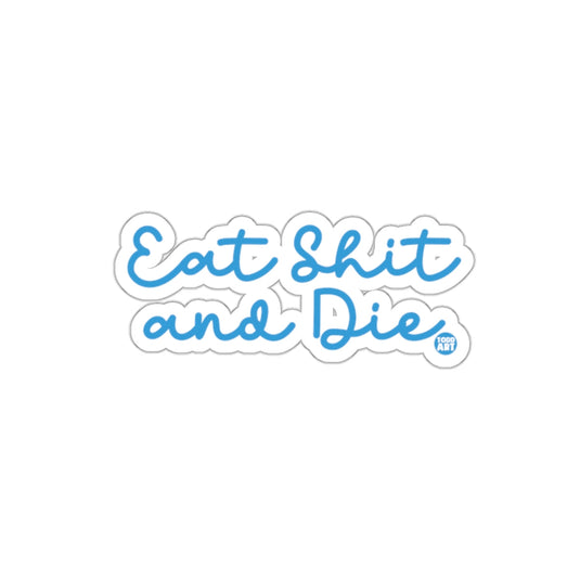 Eat Shit and Die Sticker Fun Attitude D√©cor