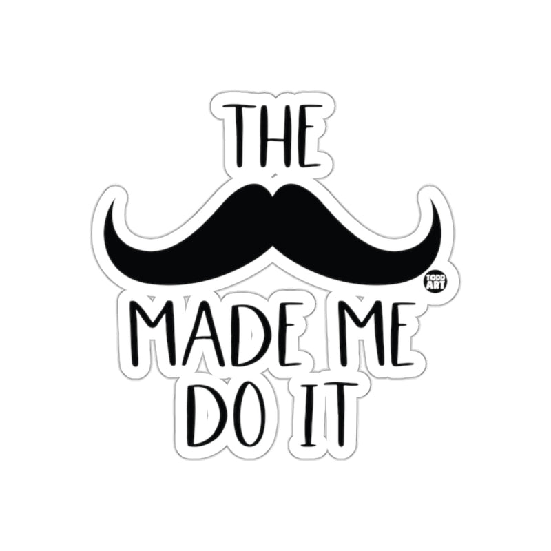 Load image into Gallery viewer, The Mustache Made Me Do It Funny Slogan Design sticker
