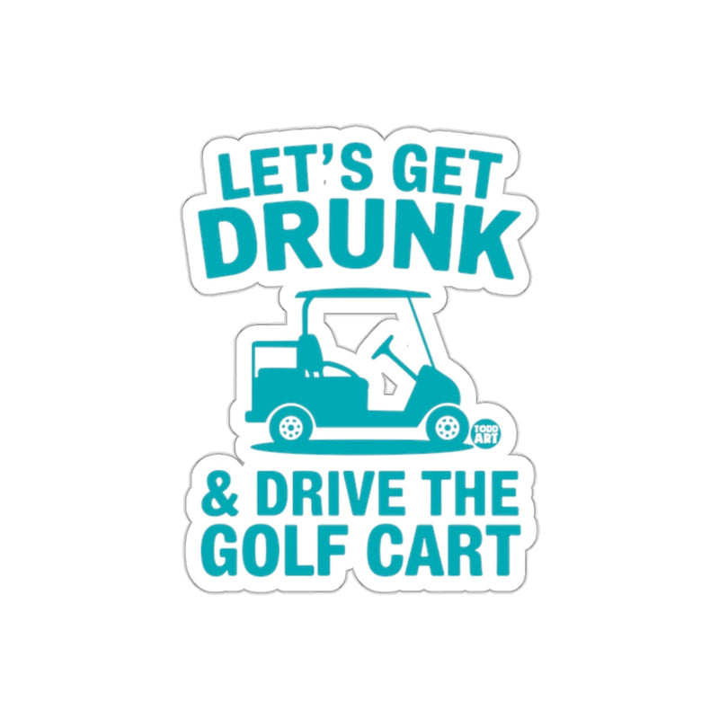 Load image into Gallery viewer, Let's Get Drunk Drive the Golf Cart Sticker
