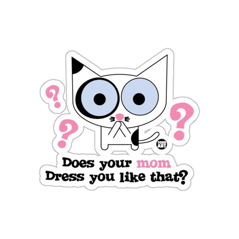 Load image into Gallery viewer, Does Your Mom Dress You Like That Funny Cat Design Sticker
