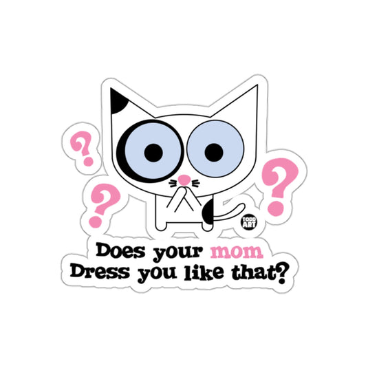 Does Your Mom Dress You Like That Funny Cat Design Sticker