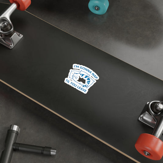 I'm Gonna Nap Til You Leave Skateboard Sticker