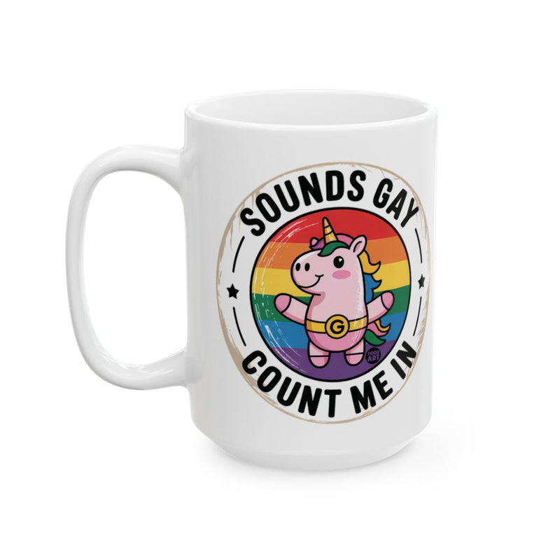 Load image into Gallery viewer, Sounds Gay Count Me In Unicorn Funny Coffee Mug
