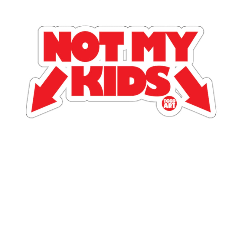 Load image into Gallery viewer, Not My Kids Todd Art Humorous Sticker Decal Accessory
