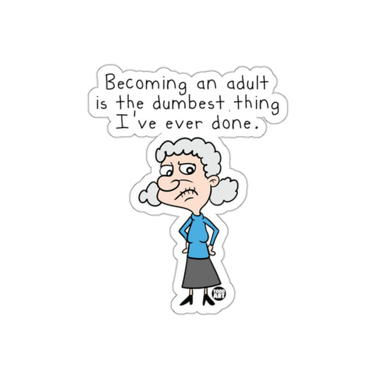 Becoming an Adult is the Dumbest Thing Sticker