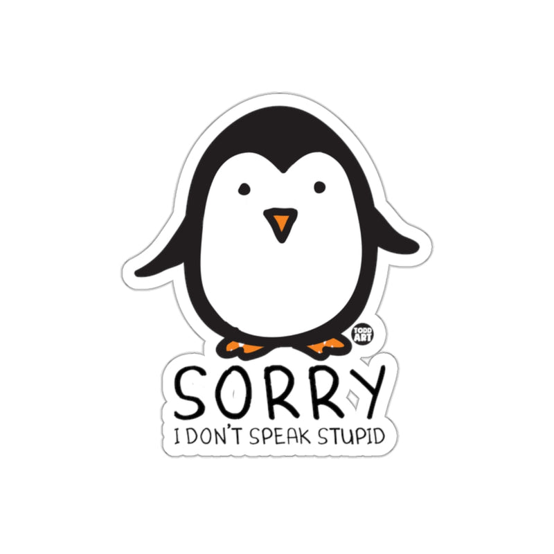 Load image into Gallery viewer, Sorry I Don't Speak Stupid Cute Penguin Art sticker
