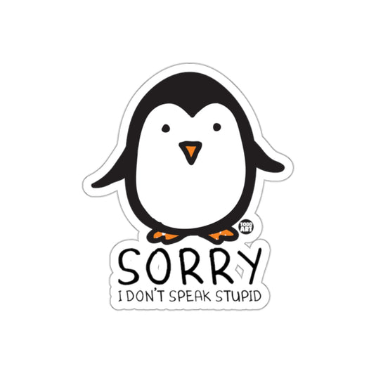 Sorry I Don't Speak Stupid Cute Penguin Art sticker