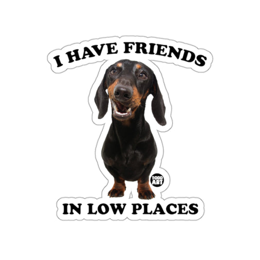 I Have Friends In Low Places Dachshund Sticker