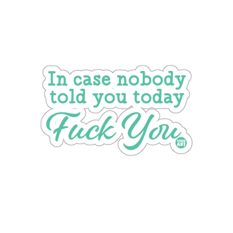 Load image into Gallery viewer, In case nobody told you today Fuck You sticker
