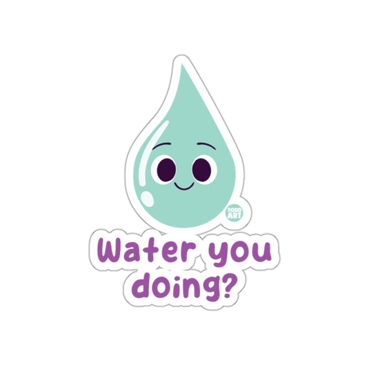 Cute Water You Doing Humorous Sticker Fun Design
