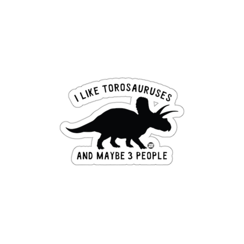 Load image into Gallery viewer, I Like Torosauruses and Maybe 3 People Sticker
