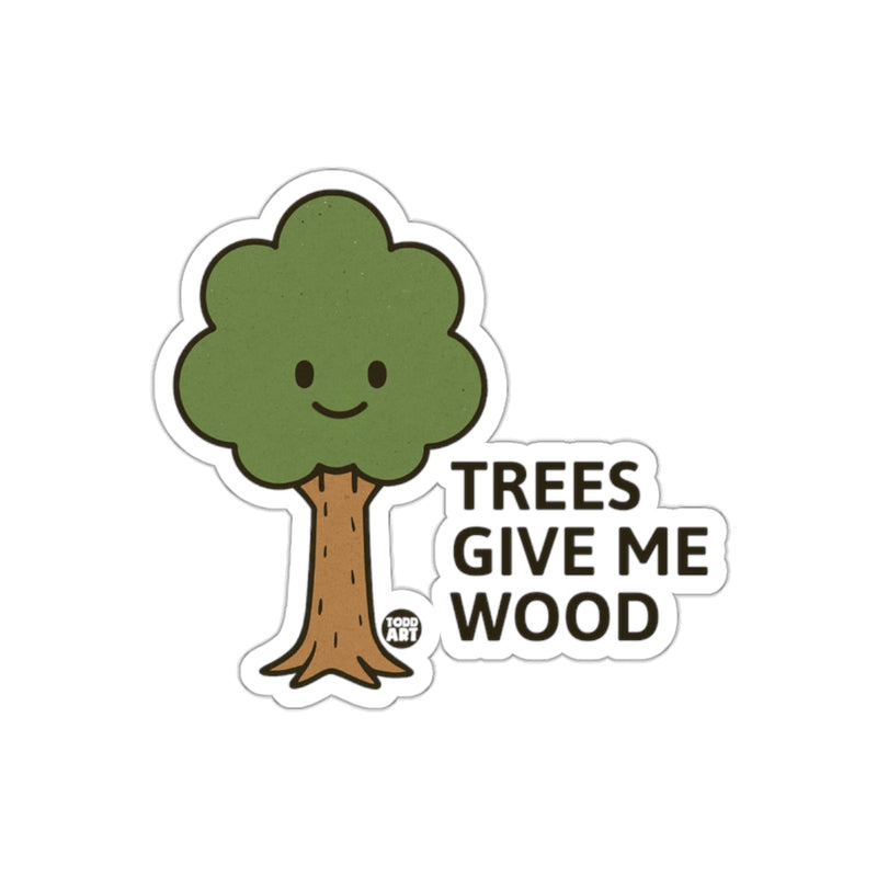 Load image into Gallery viewer, Trees Give Me Wood Cute Graphic Design Funny sticker
