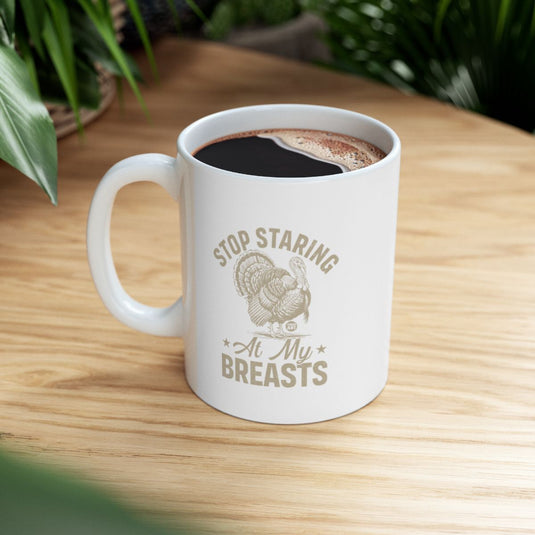 Stop Staring At My Breasts Coffee Mug