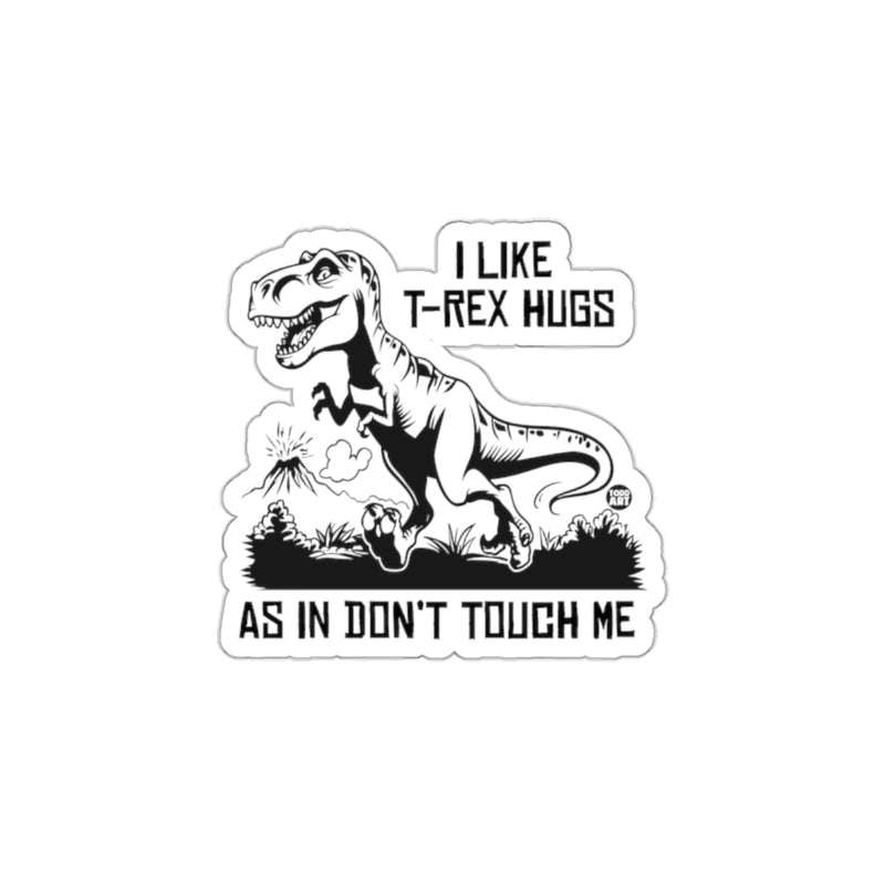 Load image into Gallery viewer, I Like T-Rex Hugs As In Don't Touch Me Sticker
