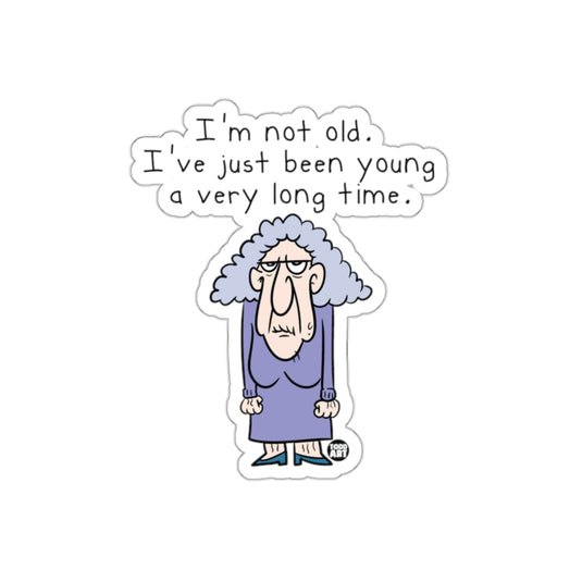 I'm not old I've been young a very long time sticker