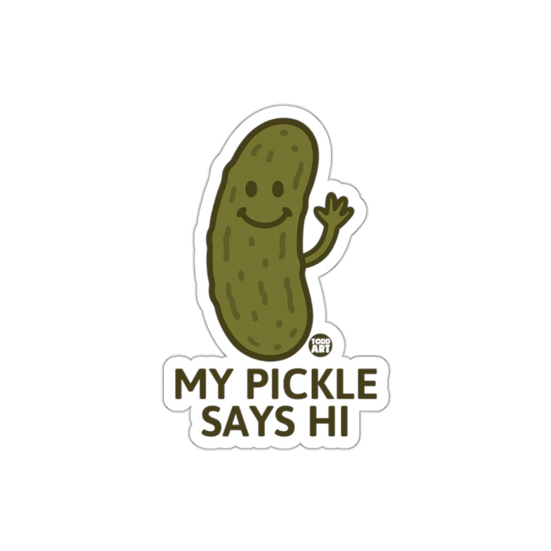Load image into Gallery viewer, My Pickle Says Hi Todd Art Funny Food Humor sticker

