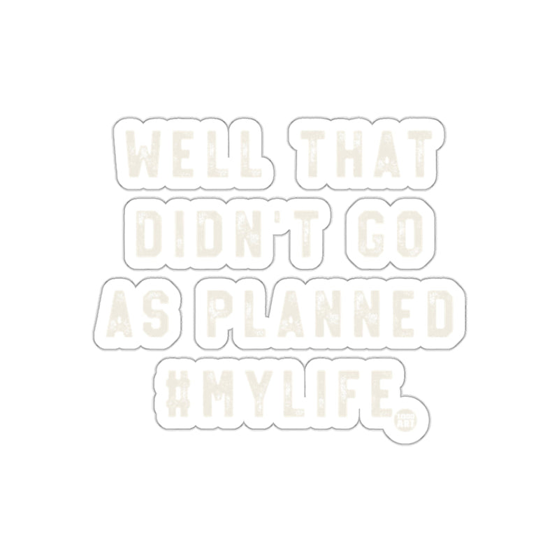 Load image into Gallery viewer, Well That Didn't Go As Planned #MyLife 
