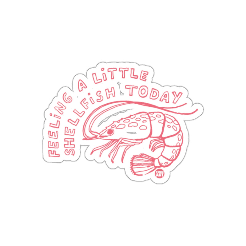 Load image into Gallery viewer, Feeling a Little Shellfish Today Sticker Design
