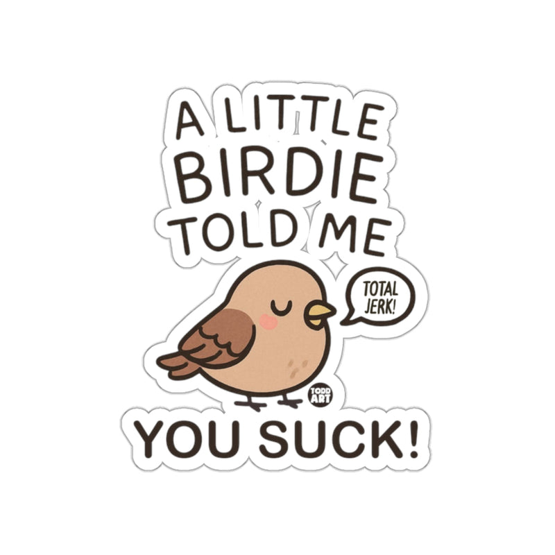 Load image into Gallery viewer, A Little Birdie Told Me You Suck Sticker Fun Gift
