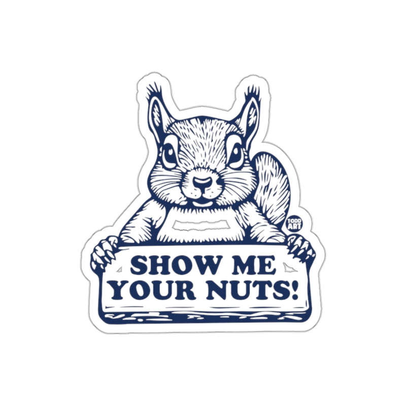 Load image into Gallery viewer, Show Me Your Nuts Squirrel Funny Graphic Design sticker
