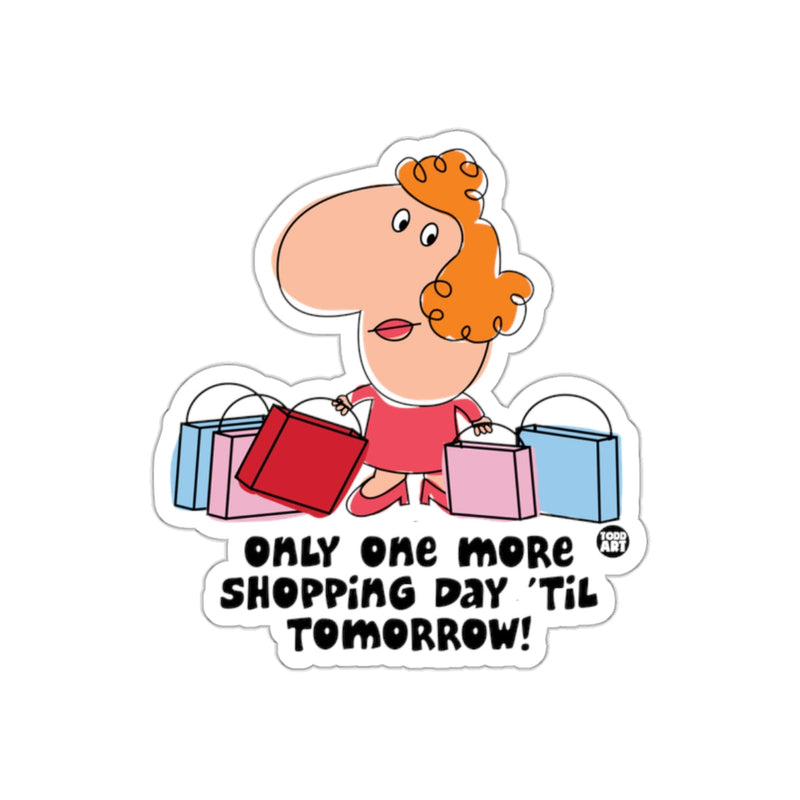 Load image into Gallery viewer, Only One More Shopping Day 'Til Tomorrow sticker
