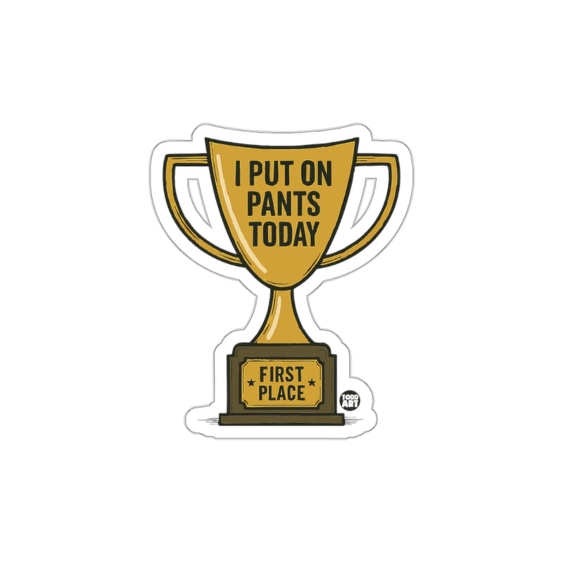 Load image into Gallery viewer, I Put On Pants Today First Place Trophy Sticker
