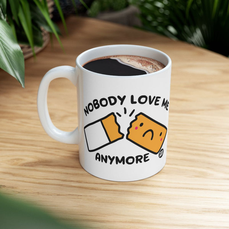 Load image into Gallery viewer, Nobody Love Me Anymore Cute Coffee Mug
