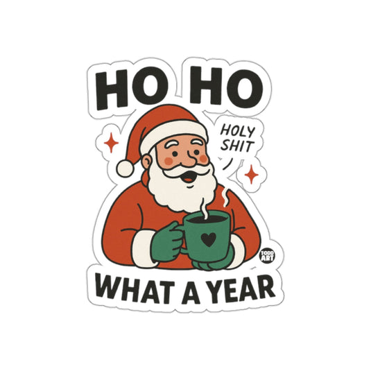 Ho Ho Holy Shit What A Year Santa Claus Sticker