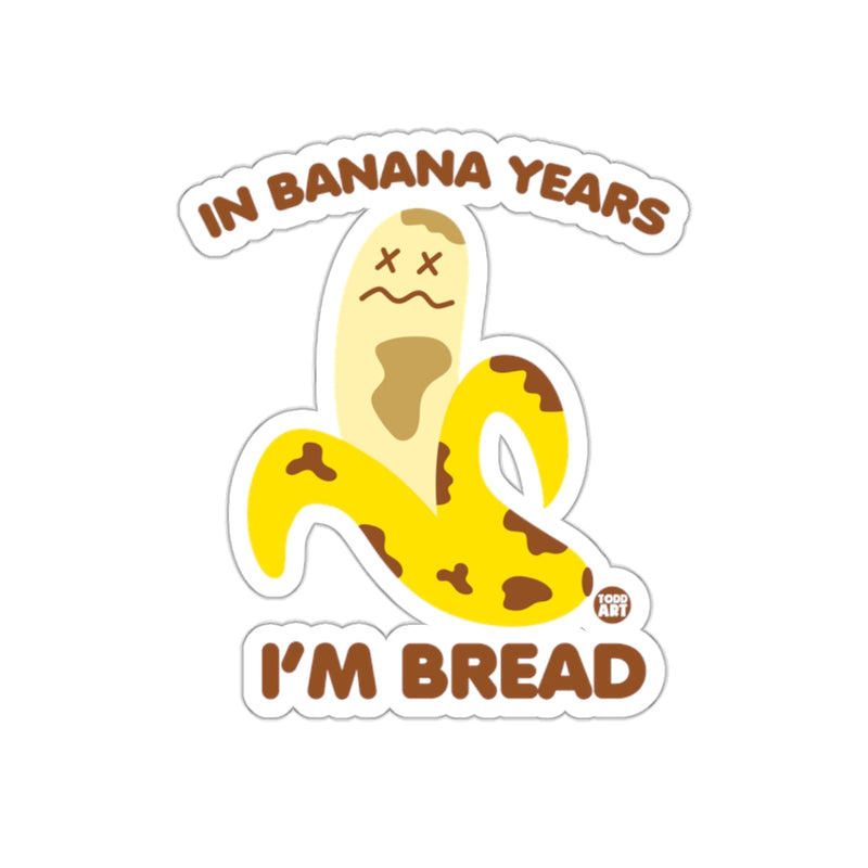 Load image into Gallery viewer, In Banana Years I'm Bread Funny Cartoon Sticker
