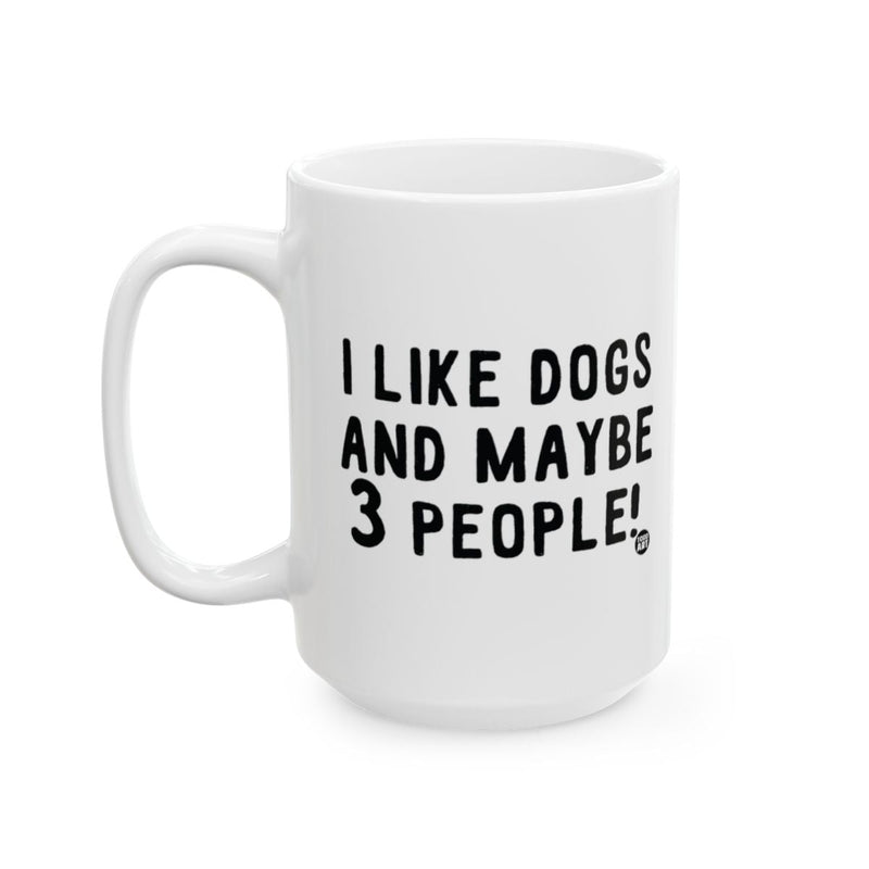 Load image into Gallery viewer, I Like Dogs And Maybe 3 People Funny Mug
