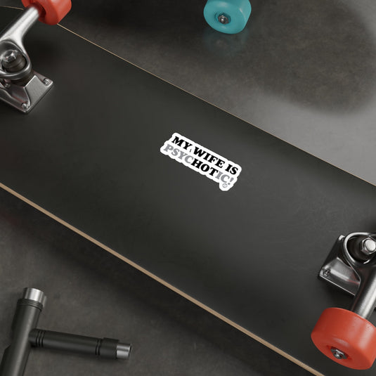 My Wife Is Psychotic Skateboard Sticker Fun Decal
