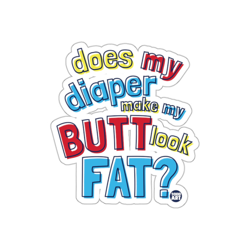 Load image into Gallery viewer, does my diaper make my butt look fat sticker
