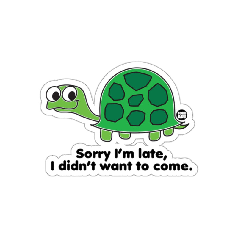 Load image into Gallery viewer, Sorry I'm Late I Didn't Want To Come Turtle Sticker
