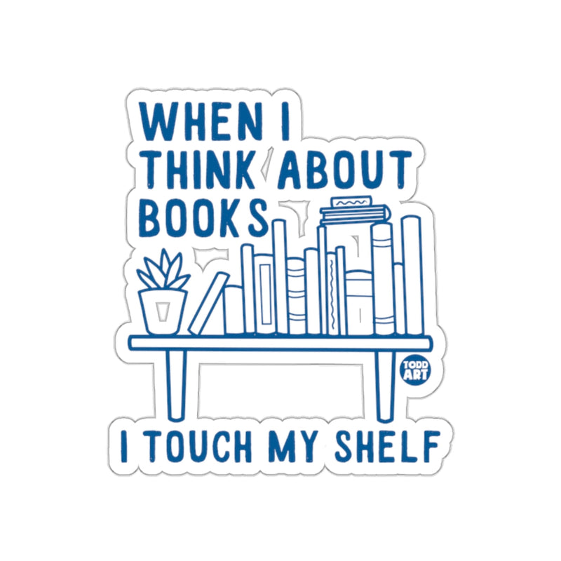 Load image into Gallery viewer, When I Think About Books I Touch My Shelf Sticker
