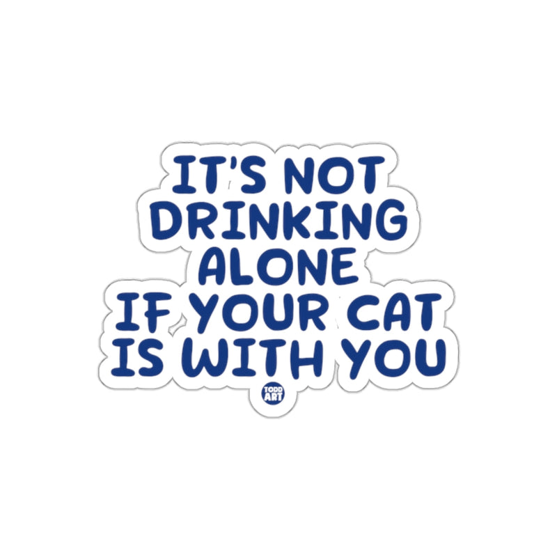 Load image into Gallery viewer, It's Not Drinking Alone If Your Cat Is With You Sticker
