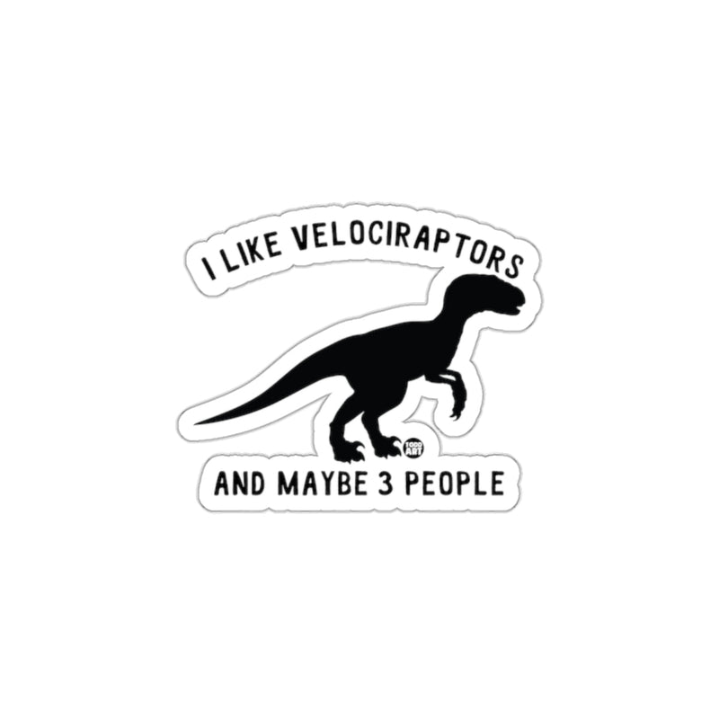 Load image into Gallery viewer, I Like Velociraptors And Maybe 3 People Sticker
