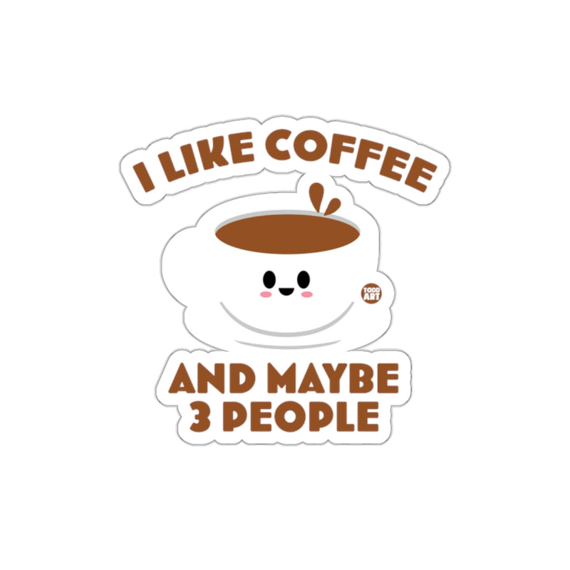 Load image into Gallery viewer, I Like Coffee and Maybe 3 People Sticker Product
