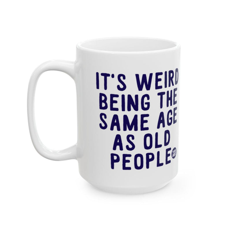Load image into Gallery viewer, It's Weird Being The Same Age As Old People Mug
