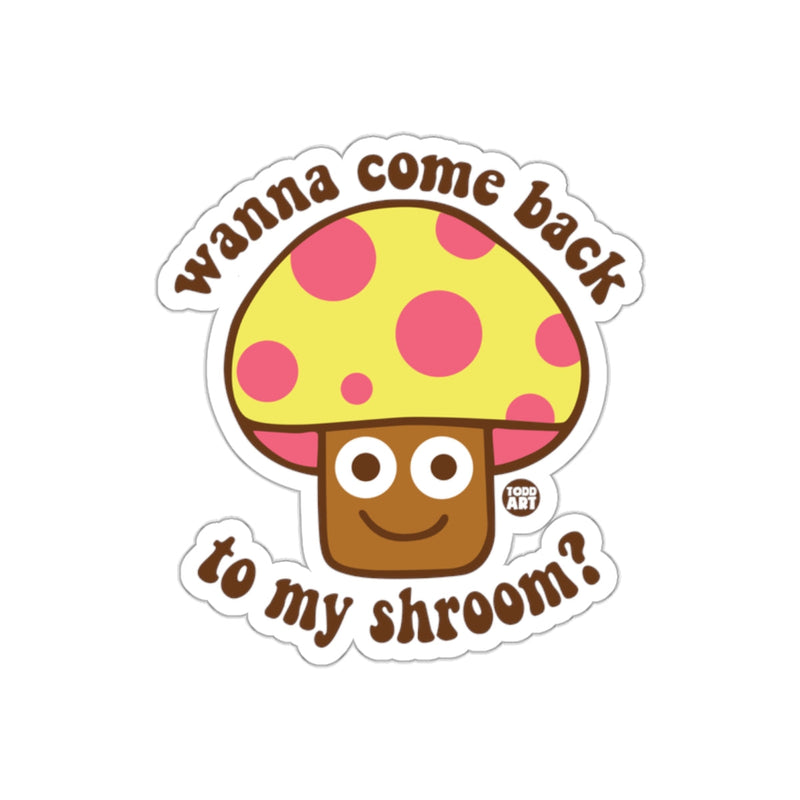 Load image into Gallery viewer, Wanna Come Back To My Shroom Sticker Product
