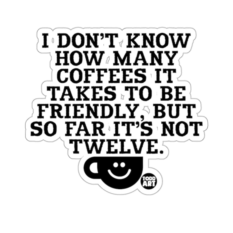 Load image into Gallery viewer, I Don't Know How Many Coffees It Takes To Be Friendly sticker
