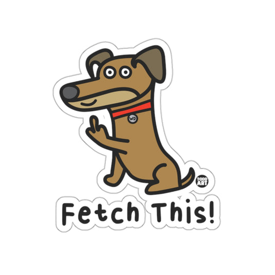 Funny Dog Saying Fetch This Sticker Humorous Decal
